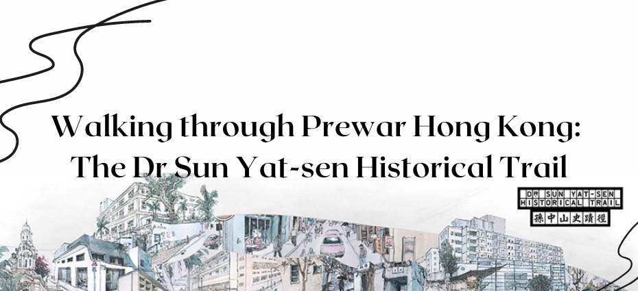 Walking through Prewar Hong Kong: The Dr Sun Yat-sen Historical Trail
